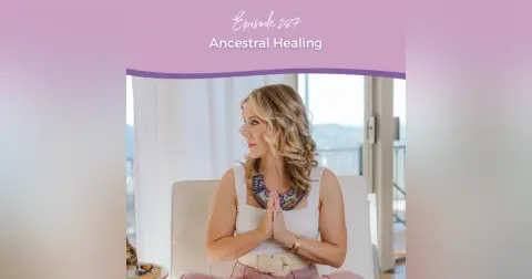 Episode 287: Ancestral Healing