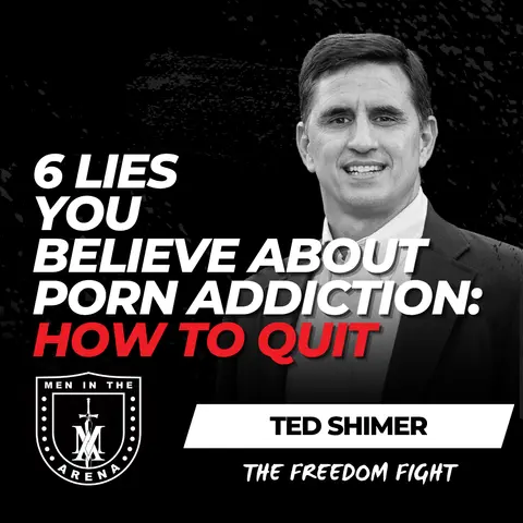 6 Lies You Believe About Porn Addiction: How to Quit w/ Ted Shimer EP 1039