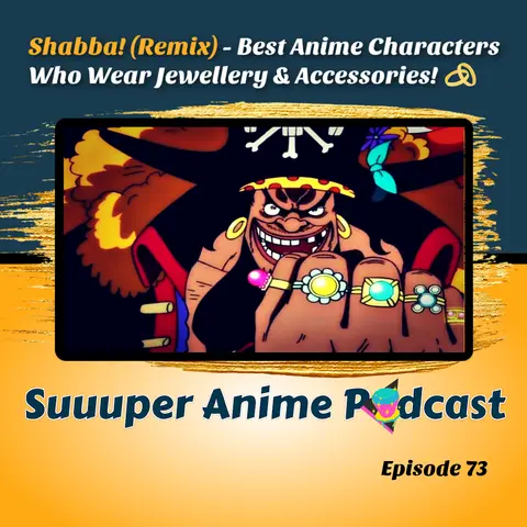 Shabba (Remix) - Our Best Anime Characters Who Wear Jewellery & Accessories! | Ep. 73