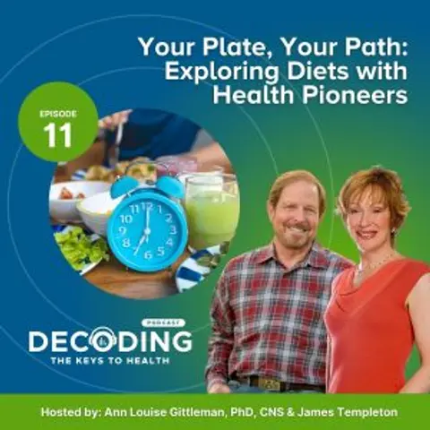Your Plate, Your Path: Exploring Diets with Health Pioneers – Episode 11: Ann Louise Gittleman, PhD, CNS and James Templeton