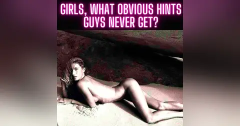 Girls, What Obvious Hints Guys Never Get?
