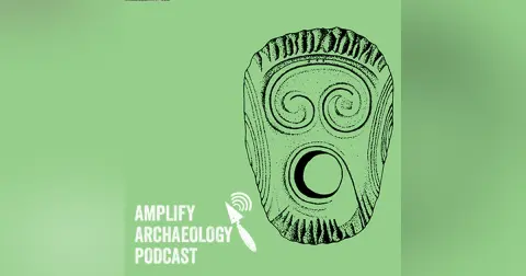 Excavations at Knowth Amplify Archaeology Podcast