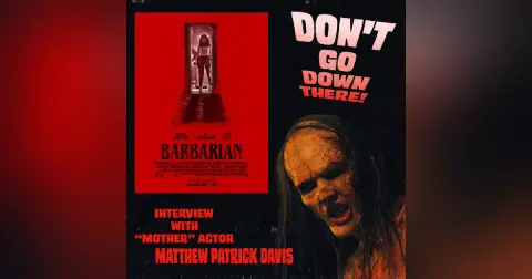 Don't Go Down There! An interview with Barbarian star Matthew Patrick Davis!