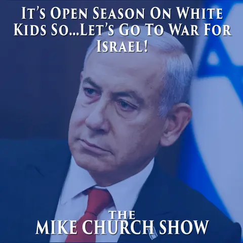 It’s Open Season On White Kids So…Let’s Go To War For Israel!