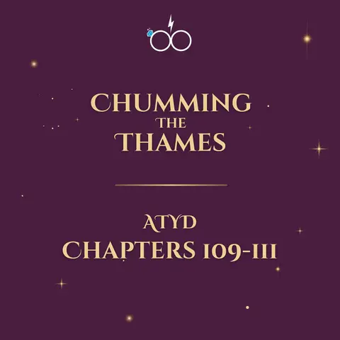 Chumming the Thames: ATYD Chapters 109-111
