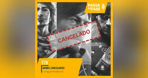 #178 | Games que foram cancelados e o Gugu em Resident Evil