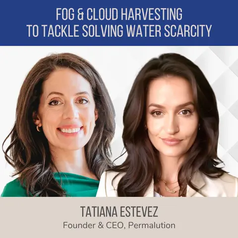 Fog and Cloud Harvesting: Solving Water Scarcity with Atmospheric Innovation ft. Tatiana Estevez (Permalution)