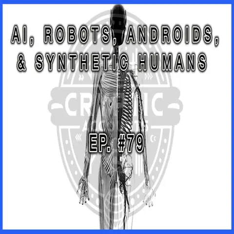 Ep. 79 - Synthetic Humans, AI, Robots, & Androids