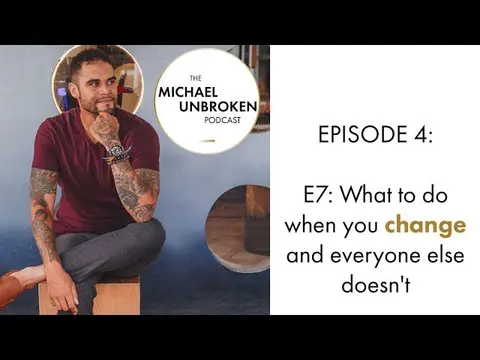 E7: What to do when you change and everyone else doesn't