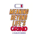 Meaning Beyond Life's Grind
