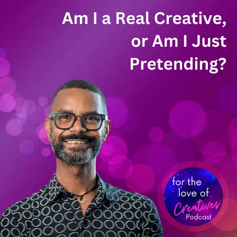 #085: Am I a Real Creative, or Am I Just Pretending?