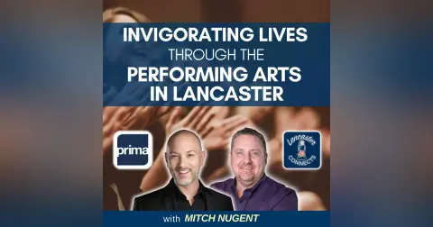 Invigorating Lives Through the Performing Arts in Lancaster Featuring Mitch Nugent: Episode 151