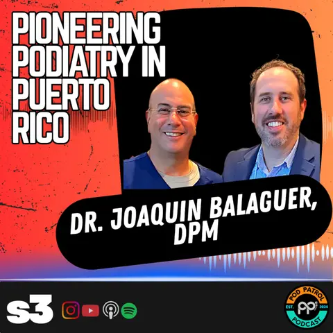 S3.E36 - Pioneering Podiatry in Puerto Rico with Dr. Joaquin Balaguer, DPM