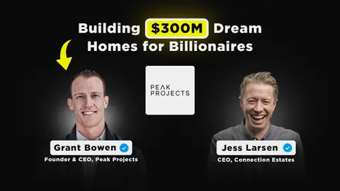 Bulding $300M Dream Homes for Billionaires | Grant Bowen, Founder & CEO of Peak Projects