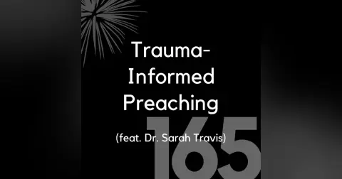 165 - Trauma-Informed Preaching (feat. Dr. Sarah Travis)