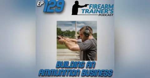 EP-129 Building An Ammunition Business