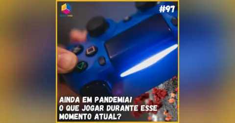Ainda em pandemia! O que jogar durante esse momento atual? | S07E97