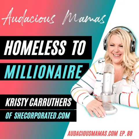 Homeless to Millionaire with Kristy Carruthers of SheCorporated.com