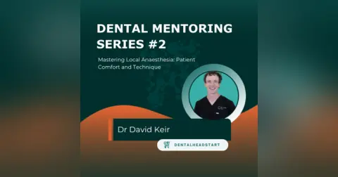 Dental Mentoring Series #2 – Mastering Local Anaesthesia: Patient Comfort and Technique