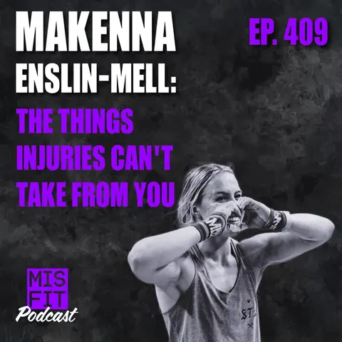 Makenna Enslin-Mell: The things injuries can't take from you - E.409