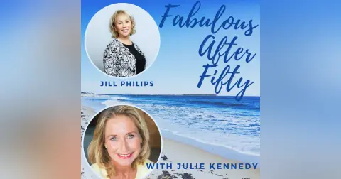 FABULOUS AFTER FIFTY! EPISODE 37 – JILL PHILIPS- SURPRISE YOURSELF!