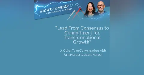 Lead From Consensus to Commitment for Transformational Growth