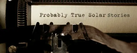 Probably True Solar Stories