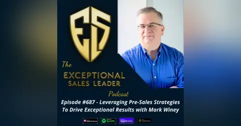 Leveraging Pre-Sales Strategies to Drive Exceptional Results with Mark Winey