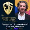 Greatness Doesn’t Care with Jason Dunn