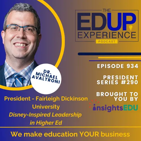934: Disney-Inspired Leadership in Higher Ed - with Dr. Michael Avaltroni, President, Fairleigh Dickinson University