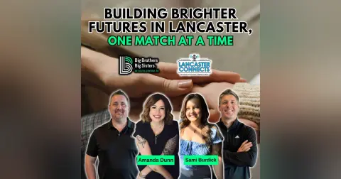 Building Brighter Futures in Lancaster, One Match at a Time Featuring  Amanda Dunn & Sami Burdick - Episode 194