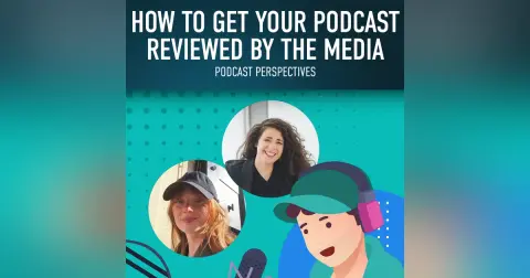 How to Get Your Podcast Reviewed by the Media