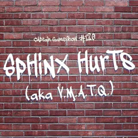 Episode 120: Sphinx Hurts (V.M.A.T.Q.)