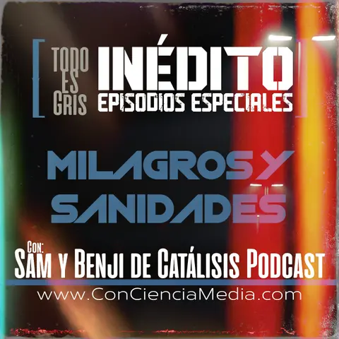 [TeG Inédito] Milagros y Sanidades con Sam y Benji de Catálisis Podcast | Todo Es Gris Bonus