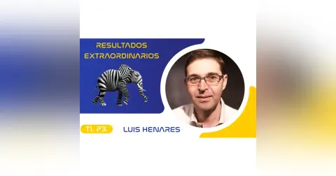 T1.P3. Luis Henares | Resultados Extraordinarios Podcast