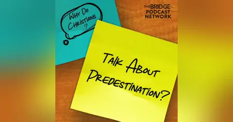 Why Do Christians Talk About Predestination?