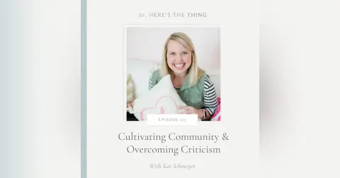 Episode 005: Cultivating Community and Overcoming Criticism with Kat Schmoyer