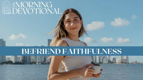 Befriend Faithfulness