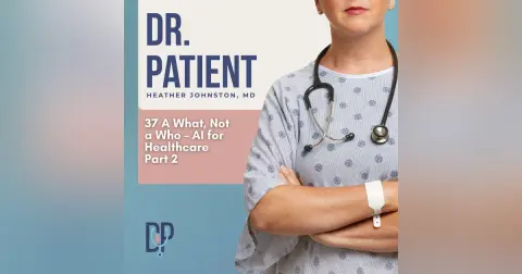 Ep 37 A What, Not a Who - AI for Healthcare, Part 2