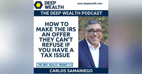 The Godfather of Tax Resolution Carlos Samaniego Reveals How To Make The IRS An Offer They Can't Refuse If You Have A Tax Issue (#415)