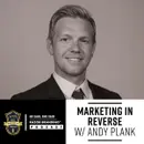 Marketing in Reverse w/ Andy Plank