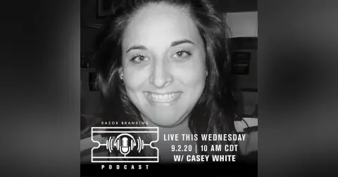 Razor Branding™ Podcast LIVE: 1.26 with Casey White