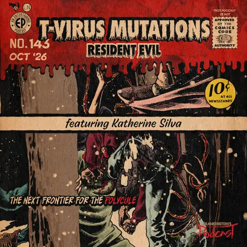 143. T-Virus Mutations from 'Resident Evil' w/Katherine Silva