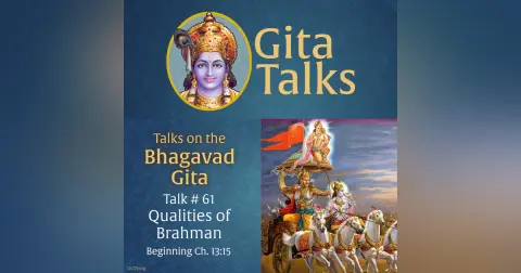 Gita Talk 61–Qualities of Brahman