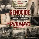 The Forgotten Genocide Hidden in the Amazon Rainforest.. The Horrors of PUTUMAYO