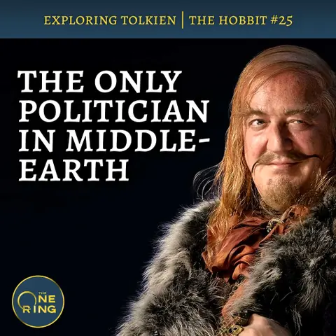 138. What Tolkien Really Thinks About Politicians – The Hobbit #25