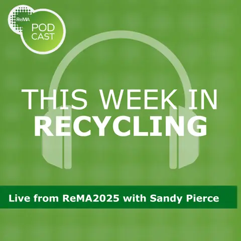 This Week in Recycling: Live from ReMA2025 with Sandy Pierce