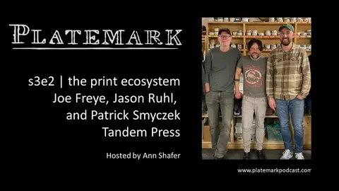 Platemark s3e2 the print ecosystem: Joe Freye, Jason Ruhl & Patrick Smyczek, printers, Tandem Press