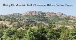 Hiking Elk Mountain Trail: Oklahoma's Hidden Outdoor Escape