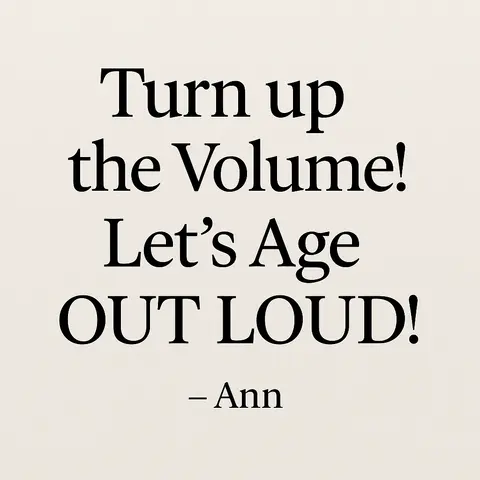 Watch out! Turn Up the Volume! We are Aging Out LOUD!